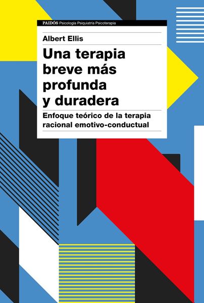 Una terapia breve más profunda y duradera, 2018 "Enfoque teórico de la terapia racional emotivo-conductual"