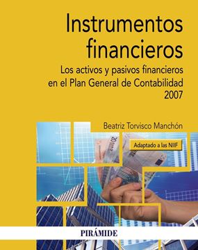 Instrumentos financieros, 2018 "Los activos y pasivos financieros en el Plan General de Contabilidad 2007"