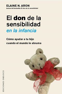 Don de la sensibilidad en la infancia, El "Cómo ayudar a tu hijo cuando el mundo le abruma"