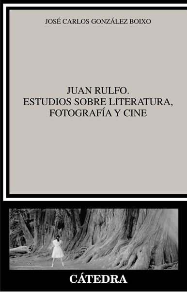 Juan Rulfo. Estudios sobre literatura, fotografía y cine