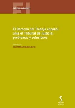 Derecho del trabajo español ante el Tribunal de Justicia, El, 2018 "Problemas y soluciones"
