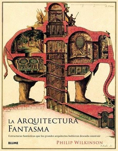 Imagen de Arquitectura fantasma, La, 2018 "Estructuras fantásticas que los grandes arquitectos hubieran deseado con"