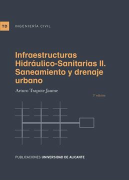 Infraestructuras hidráulico-sanitarias II. Saneamiento y drenaje urbano "3ª edición 2018"