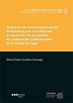 Imagen de Proceso de institucionalización de Eurojust y su contribución al desarrollo de un modelo de cooperación  "Judicial penal de la Unión Europea"