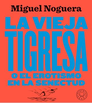 Vieja tigresa o el erotismo en la senectud, La