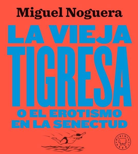 Vieja tigresa o el erotismo en la senectud, La