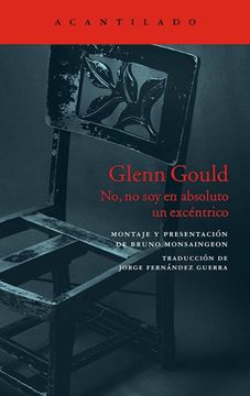 Glenn Gould "No, no soy en absoluto un excéntrico"