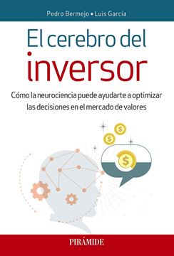 Cerebro del inversor, El "Cómo la neurociencia puede ayudarte a optimizar las decisiones en el mercado de valores"