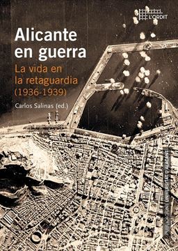 Alicante en guerra "La vida en la retaguardia (1936-1939)"