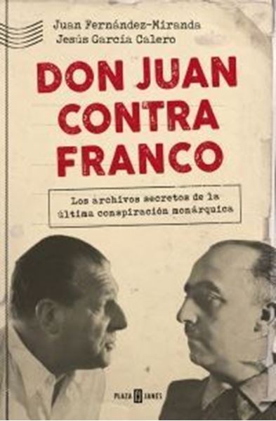 Imagen de Don Juan contra Franco "Los archivos secretos de la última conspiración monárquica"