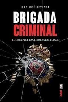 Imagen de Brigada criminal, 2018 "El origen de las cloacas del Estado"