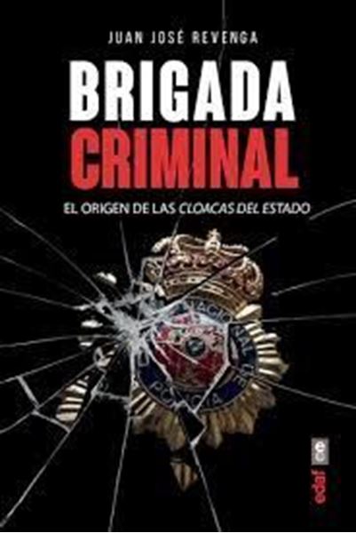 Imagen de Brigada criminal, 2018 "El origen de las cloacas del Estado"