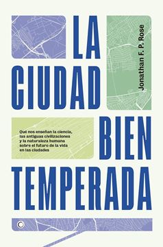 Ciudad bien temperada, La "Qué nos enseñan la ciencia, las antiguas civilizaciones y la naturaleza"