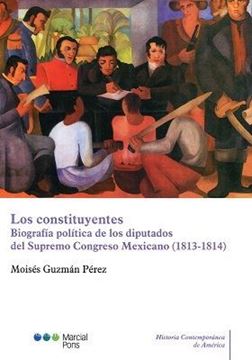 Imagen de Los constituyentes "Biografía política de los diputados del Supremo Congreso Mexicano (1813/1814)"