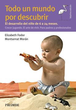 Todo un mundo por descubrir, 2018 "El desarrollo del niño de 6 a 24 meses. Crecer jugando. El arte de vivir"