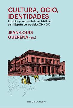 Cultura, ocio, identidades "Espacios y formas de la sociabilidad en la España de los sig"