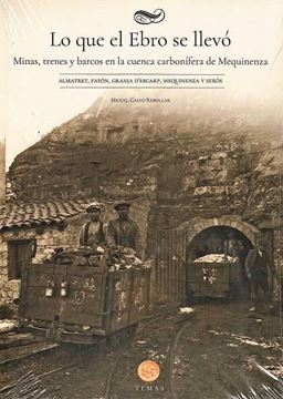Imagen de Lo que el Ebro se llevó "Minas, trenes y barcos en la cuenca carbonífera de Mequinenza"
