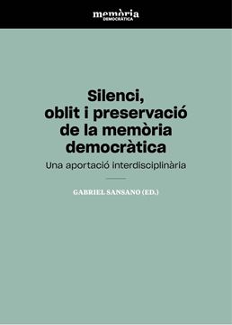 Silenci, oblit i preservació de la memòria democràtica "Una aportació interdisciplinària"