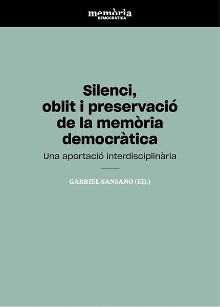 Silenci, oblit i preservació de la memòria democràtica "Una aportació interdisciplinària"