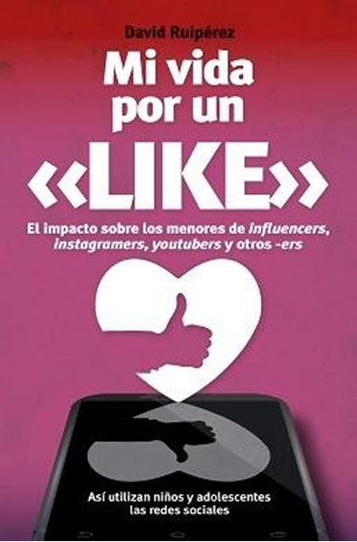 Mi vida por un Like "El impacto sobre los menores de influencers, instagramers, youtubers y otros -ers"