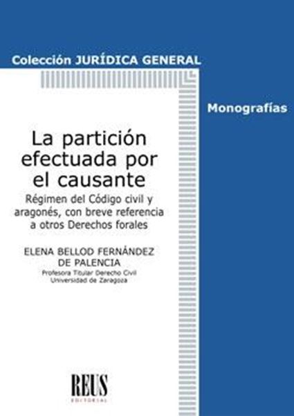 Partición efectuada por el causante, La, 2018 "Régimen del Código civil y aragonés, con breve referencia a otros Derechos forales"