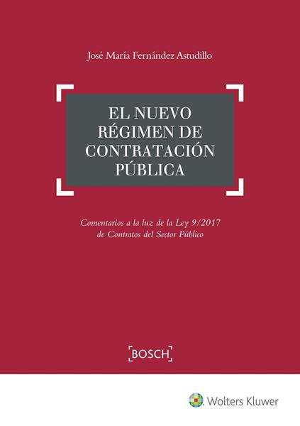 Nuevo régimen de Contratación Pública, El "Comentarios a la luz de la Ley 9/2017 de Contratos del Sector Público"