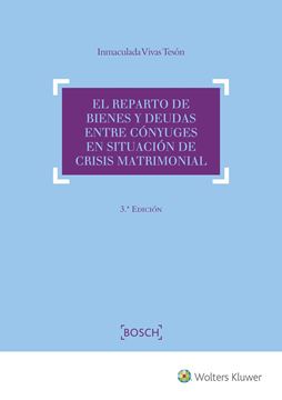 Reparto de bienes y deudas entre cónyuges en situación de crisis matrimonial 3º ed. 2018
