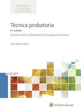 Técnica probatoria 4ª edición 2017 "Estudios sobre las dificultades de la prueba en el proceso"