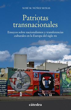 Patriotas transnacionales "Ensayos sobre nacionalismos y transferencias culturales en la Europa del siglo XX"