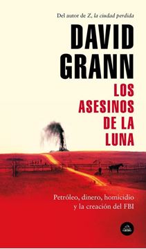 Los asesinos de la luna "Petróleo, dinero, homicidio y la creación del FBI."