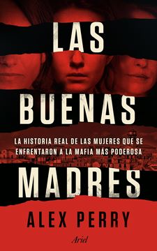 Las buenas madres "La historia real de las mujeres que se enfrentaron a la mafia más podero"