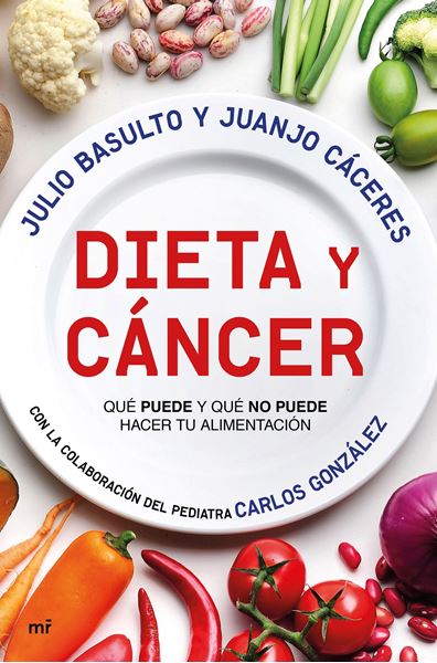 Dieta y cáncer, 2019 "Qué puede y qué no puede hacer tu alimentación. Con la colaboración del pediatra Carlos González"
