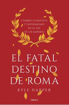 Fatal destino de Roma, El, 2019 "Cambio climático y enfermedad en el fin de un imperio"