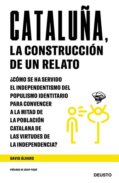 Cataluña, la construcción de un relato, 2019 "¿Cómo se ha servido el independentismo del populismo identitario para convencer"