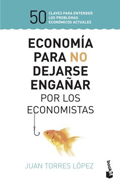 Economía para no dejarse engañar por los economistas, 2019 "50 claves para entender los problemas económicos actuales"