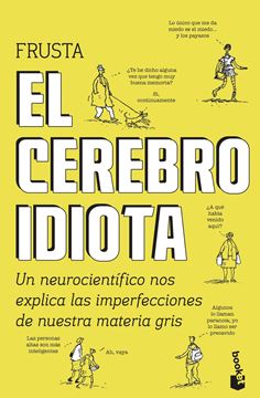 Cerebro idiota, El "Un neurocientífico nos explica las imperfecciones de nuestra materia gris"