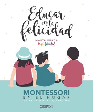 Educar en la felicidad, 2019 "Montessori en el hogar, de la teoría a la práctica"