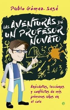 Las Aventuras de un Profesor Novato "Anécdotas, Lecciones y Conflictos de mis Primeros Años en el Cole"