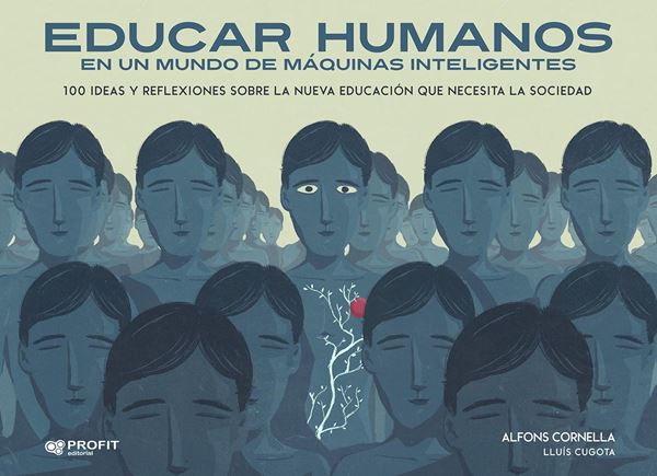 Educar humanos en un mundo de máquinas inteligentes "100 ideas y reflexiones sobre la nueva educación que necesita la sociedad"