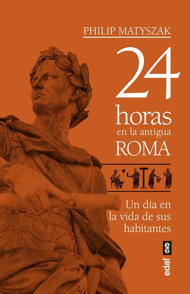 24 horas en la antigua Roma "Un día en la vida de sus habitantes"