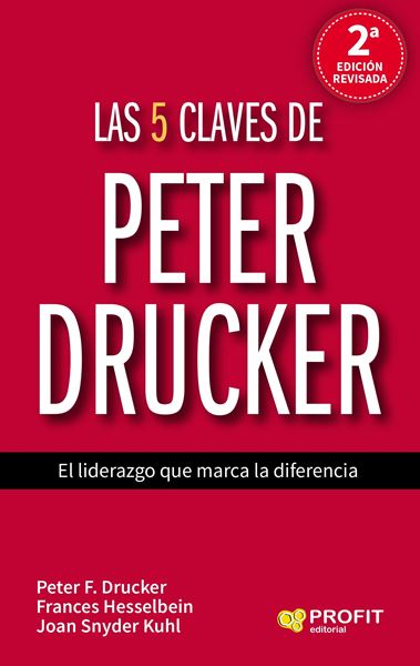 Las 5 claves de Peter Drucker, 2ª ed, 2019 "El liderazgo que marca la diferencia"
