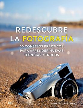 Redescubre la fotografía "50 consejos prácticos para aprender nuevas técnicas y trucos"