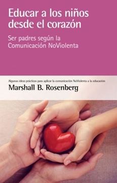 Educar a los niños desde el corazón "Ser padres según la Comunicación NoViolenta"