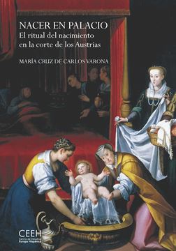 Nacer en palacio "El ritual del nacimiento en la corte de los Austrias"