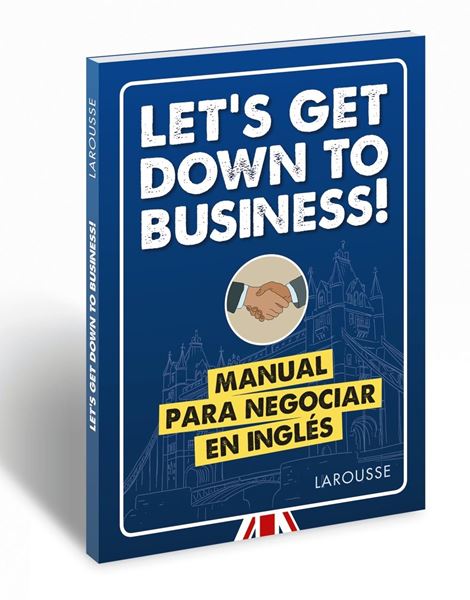 Let's get down to business! "Manual para negociar en inglés"