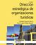 Dirección estratégica de organizaciones turísticas, 2ª ed, 2019