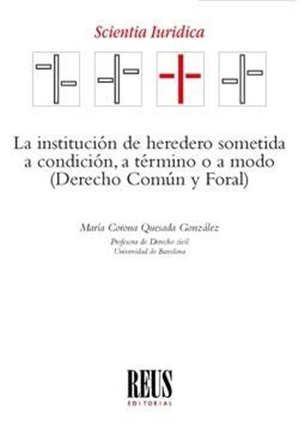 Institución de heredero sometida a condición, a término o a modo, La, 2019 "Derecho Común y Foral"