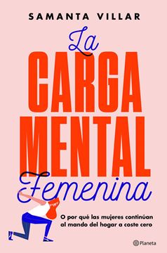 Carga mental femenina, La, 2019 "O por qué las mujeres continúan al mando del hogar a coste cero"