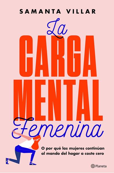 Carga mental femenina, La, 2019 "O por qué las mujeres continúan al mando del hogar a coste cero"