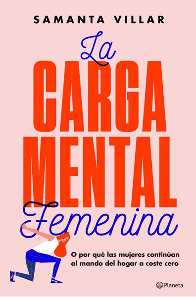 Carga mental femenina, La, 2019 "O por qué las mujeres continúan al mando del hogar a coste cero"